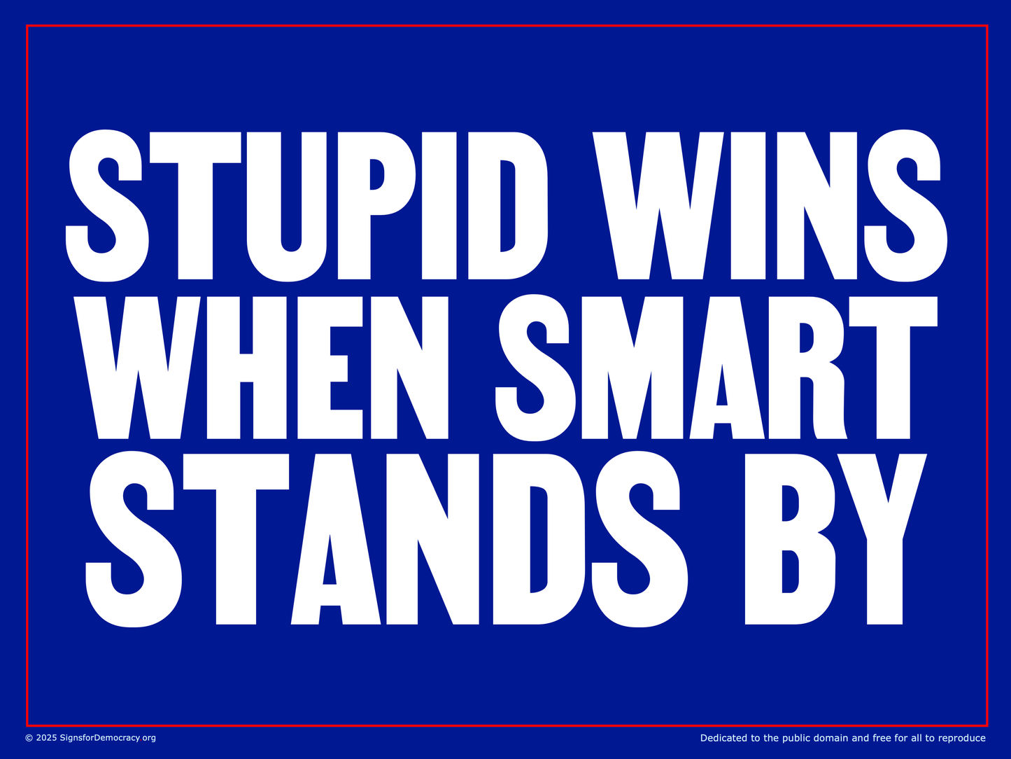 Yard sign - Stupid wins when smart stands by